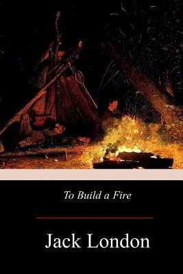 To Build A Fire Paperback Createspace Independent Publishing Platform