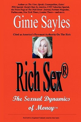 Rich Sex (R): The Sexual Dynamics of Money by Sayles, Ginie