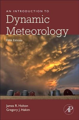 An Introduction to Dynamic Meteorology: Volume 88 by Holton, James R.