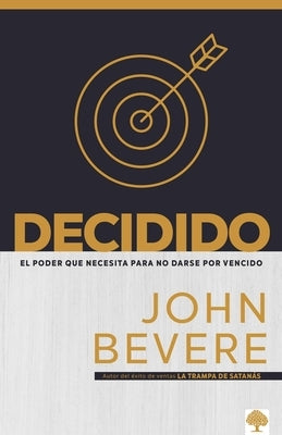 Decidido: El Poder Que Necesita Para No Darse Por Vencido by Bevere, John