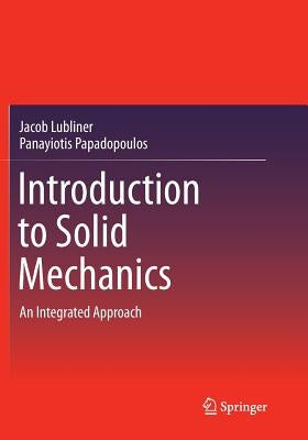 Introduction to Solid Mechanics: An Integrated Approach by Lubliner, Jacob