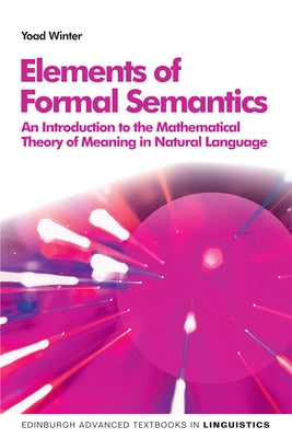 Elements of Formal Semantics: An Introduction to the Mathematical Theory of Meaning in Natural Language Paperback Edinburgh University Press