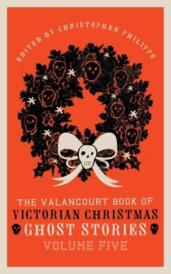 The Valancourt Book of Victorian Christmas Ghost Stories, Volume Five Paperback Valancourt Books