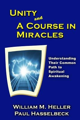 Unity and A Course in Miracles: Understanding Their Common Path to Spiritual Awakening Paperback Createspace Independent Publishing Platform