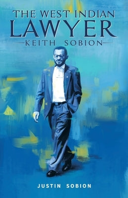 The West Indian Lawyer - Keith Sobion by Sobion, Justin