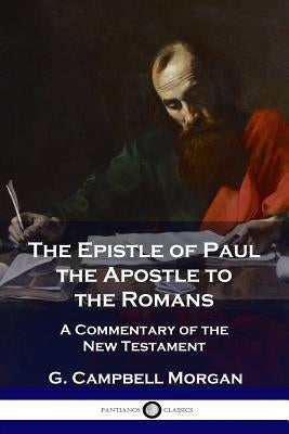 The Epistle of Paul the Apostle to the Romans: A Commentary of the New Testament Paperback Pantianos Classics