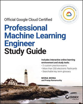 Official Google Cloud Certified Professional Machine Learning Engineer Study Guide by Mona, Mona