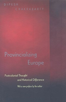 Provincializing Europe: Postcolonial Thought and Historical Difference - New Edition Paperback Princeton University Press