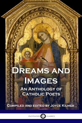 Dreams and Images: An Anthology of Catholic Poets Paperback Pantianos Classics