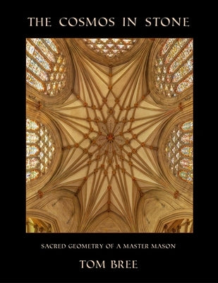The Cosmos in Stone: Sacred Geometry of a Master Mason Paperback Squeeze Press