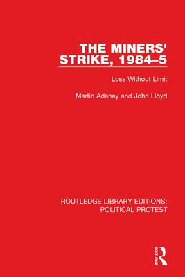 The Miners' Strike, 1984-5: Loss Without Limit by Adeney, Martin