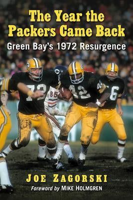 The Year the Packers Came Back: Green Bay's 1972 Resurgence by Zagorski, Joe