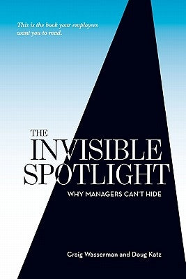 The Invisible Spotlight: Why Managers Can't Hide Paperback Createspace Independent Publishing Platform