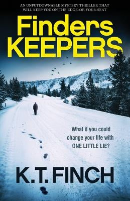 Finders Keepers: An Unputdownable Mystery Thriller That Will Keep You on the Edge-Of-Your-Seat by Finch, K. T.