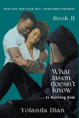 What Jason Doesn't Know...is Hurting Him Paperback Yolanda Dian