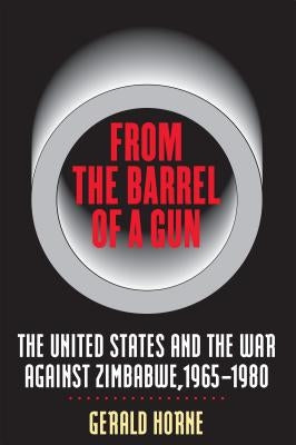 From the Barrel of a Gun: The United States and the War Against Zimbabwe, 1965-1980 Paperback University of North Carolina Press