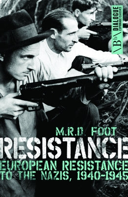 Resistance: European Resistance to the Nazis, 1940-1945 by Foot, M. R. D.