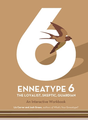 Enneatype 6: The Loyalist, Skeptic, Guardian: An Interactive Workbook by Carver, Liz