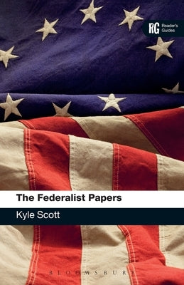 The Federalist Papers A Reader's Guide by Scott, Kyle