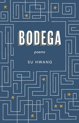 Bodega: Poems by Hwang, Su