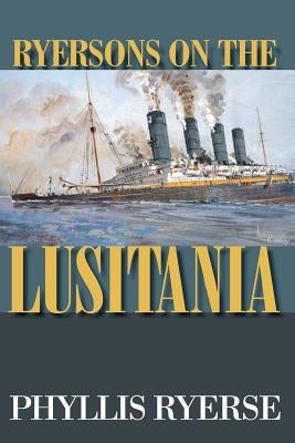 Ryersons on the LUSITANIA Paperback Createspace Independent Publishing Platform