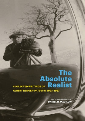 The Absolute Realist: Collected Writings of Albert Renger-Patzsch, 1923-1967 Paperback Getty Research Institute