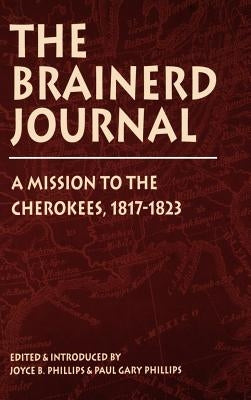 Brainerd Journal: A Mission to the Cherokees, 1817-1823 by Phillips, Joyce B.