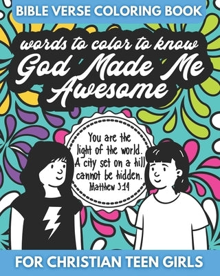 Bible Verse Coloring Book for Christian Teen Girls - Words to Color - God Made Me Awesome: An Inspirational Coloring Book for Girls Paperback Independently Published