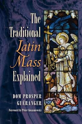The Traditional Latin Mass Explained Paperback Angelico Press