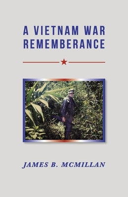 A Vietnam War Rememberance by McMillan, James B.