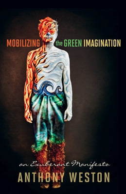 Mobilizing the Green Imagination: An Exuberant Manifesto by Weston, Anthony