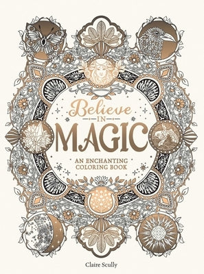 Believe in Magic: An Enchanting Coloring Book by Scully, Claire