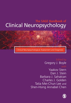 The Sage Handbook of Clinical Neuropsychology: Clinical Neuropsychological Assessment and Diagnosis by Boyle, Gregory J.