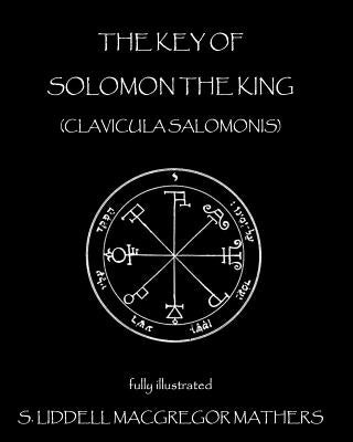 The Key of Solomon the King: Clavicula Salomonis by Mathers, S. Liddell MacGregor