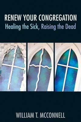 Renew Your Congregation: Healing the Sick, Raising the Dead Paperback Chalice Press