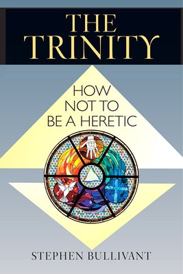 The Trinity: How Not to Be a Heretic Paulist Press