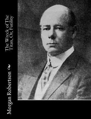 The Wreck of The Titan, Or, Futility Paperback Createspace Independent Publishing Platform