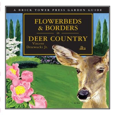 Flowerbeds and Borders in Deer Country: For the Home and Garden by Drzewucki, Vincent