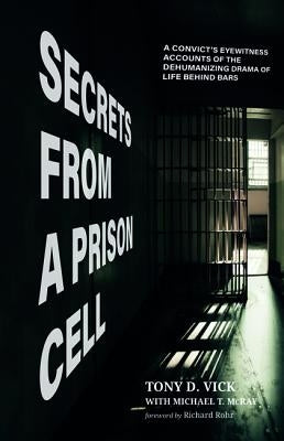 Secrets from a Prison Cell by Vick, Tony D.