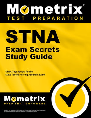 Stna Exam Secrets Study Guide: Stna Test Review for the State Tested Nursing Assistant Exam Paperback Mometrix Media LLC