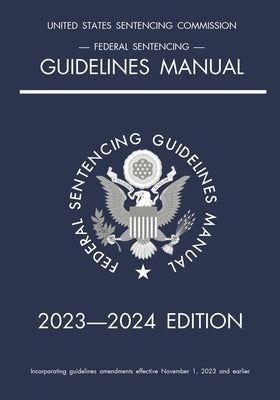 Federal Sentencing Guidelines Manual; 2023-2024 Edition: With inside-cover quick-reference sentencing table by Michigan Legal Publishing Ltd