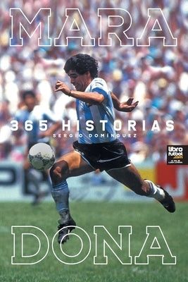 Maradona 365 Historias by Domínguez, Sergio Darío