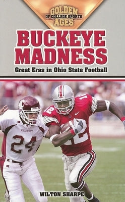 Buckeye Madness: Great Eras in Ohio State Football by Sharpe, Wilton