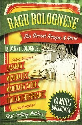 The Ragu Bolognese Cookbook: The Secret Recipe and More ... The Best Cookbook Ever Paperback Createspace Independent Publishing Platform