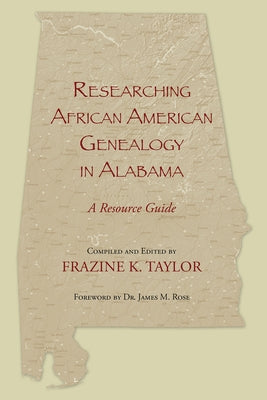Researching African American Genealogy in Alabama by Taylor, Frazine K.