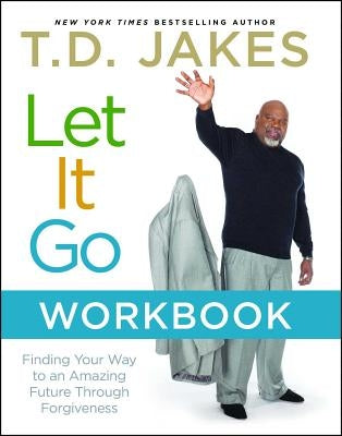 Let It Go Workbook: Finding Your Way to an Amazing Future Through Forgiveness Paperback Atria Books