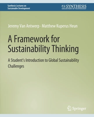 A Framework for Sustainability Thinking: A Student's Introduction to Global Sustainability Challenges by Van Antwerp, Jeremy
