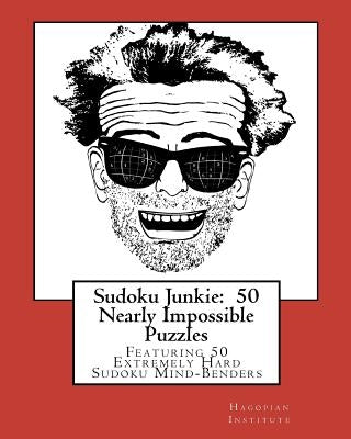 Sudoku Junkie: 50 Nearly Impossible Puzzles: Featuring 50 Extremely Hard Sudoku Mind-Benders Paperback Createspace Independent Publishing Platform