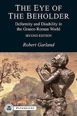 The Eye of the Beholder: Deformity and Disability in the Graeco-Roman World Paperback Bloomsbury Publishing PLC