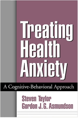 Treating Health Anxiety: A Cognitive-Behavioral Approach by Taylor, Steven